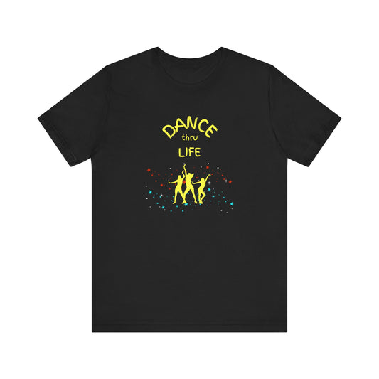 Dance Thru Life Unisex Jersey Short Sleeve Tee