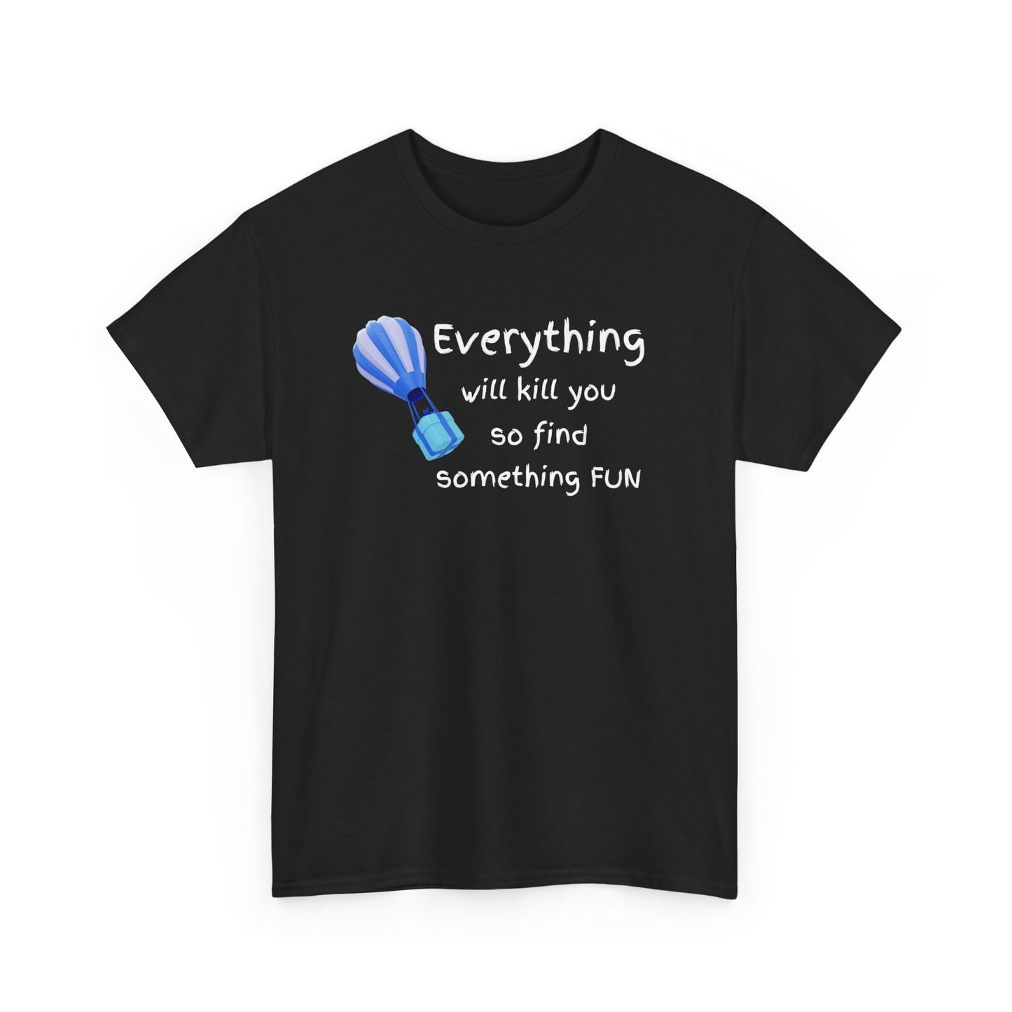 Everything Will Kill You Unisex Heavy Cotton Tee