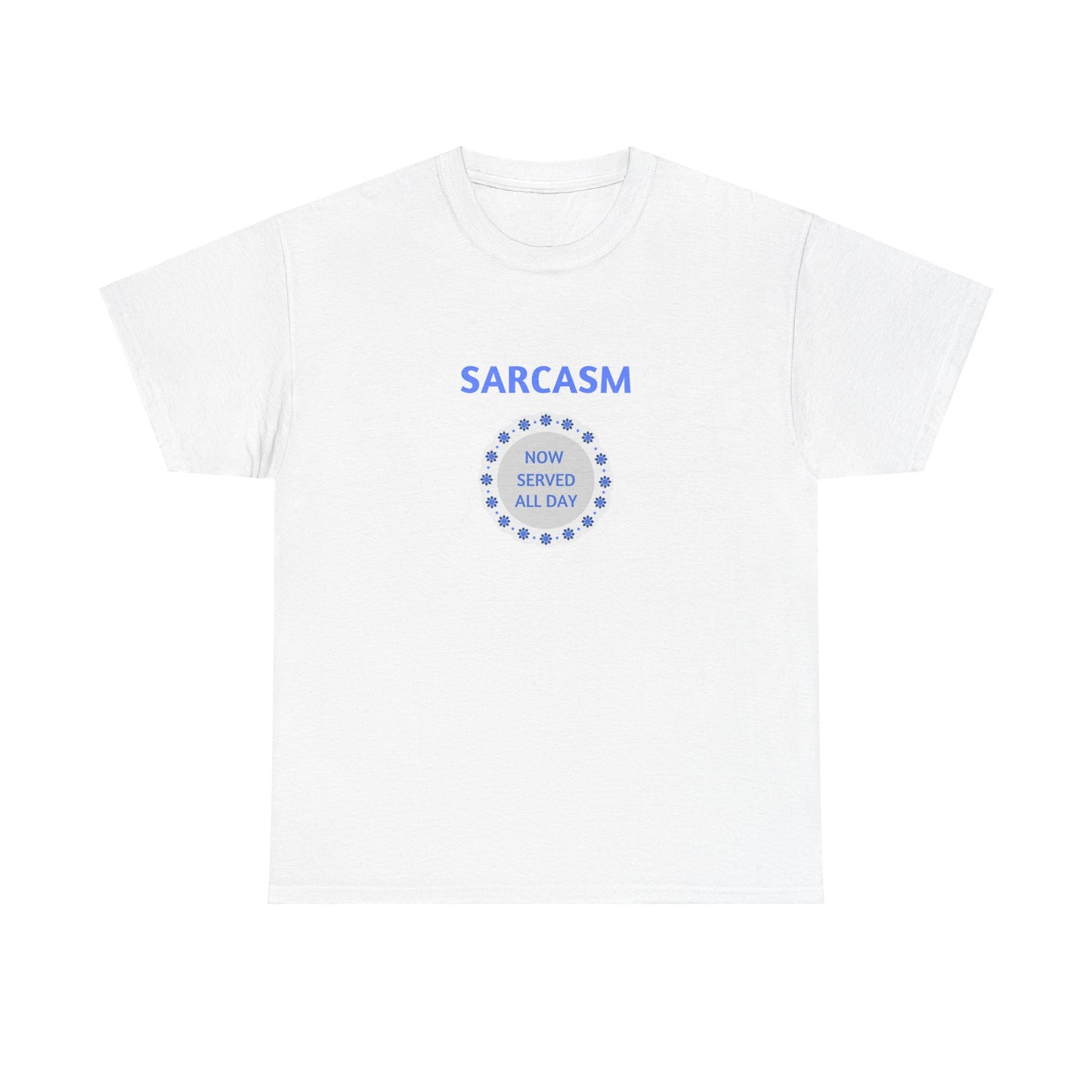 Sarcasm Now Served All Day Unisex Heavy Cotton Tee