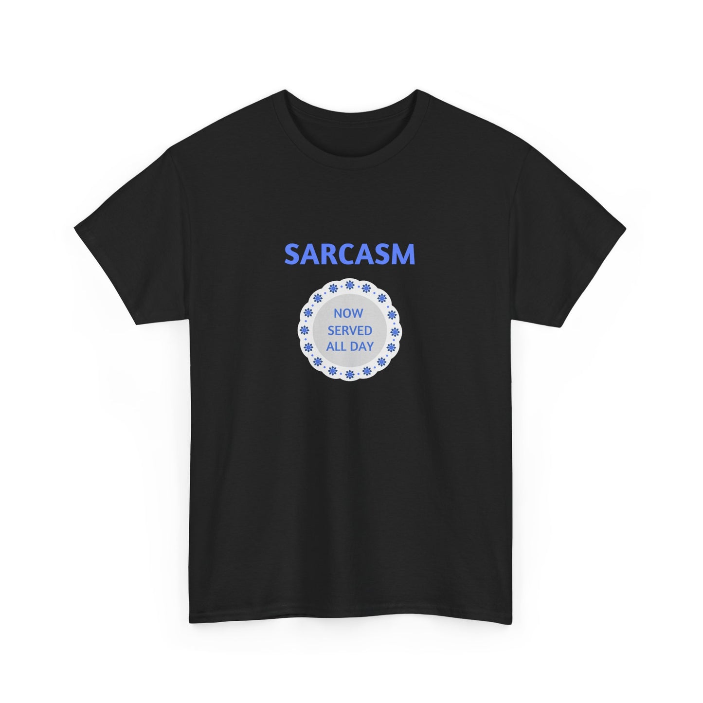 Sarcasm Now Served All Day Unisex Heavy Cotton Tee