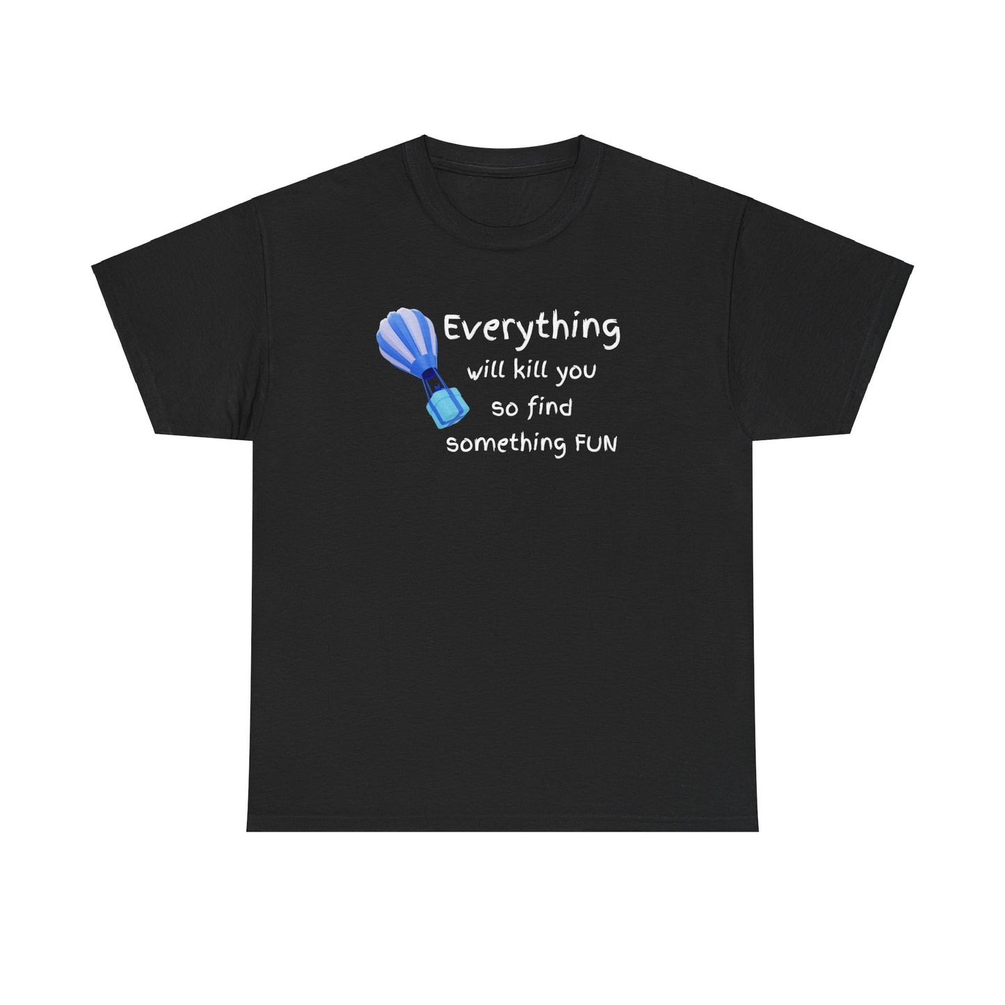 Everything Will Kill You Unisex Heavy Cotton Tee