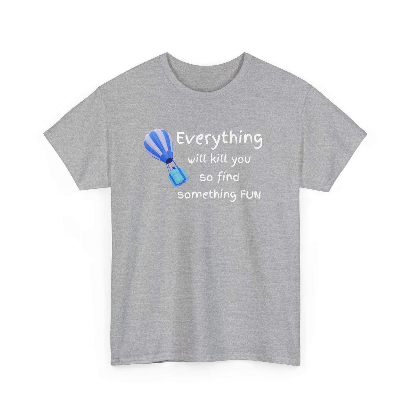 Everything Will Kill You Unisex Heavy Cotton Tee