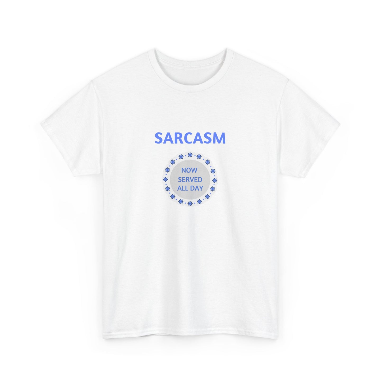 Sarcasm Now Served All Day Unisex Heavy Cotton Tee