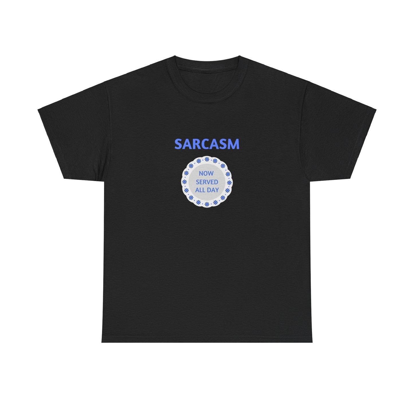 Sarcasm Now Served All Day Unisex Heavy Cotton Tee