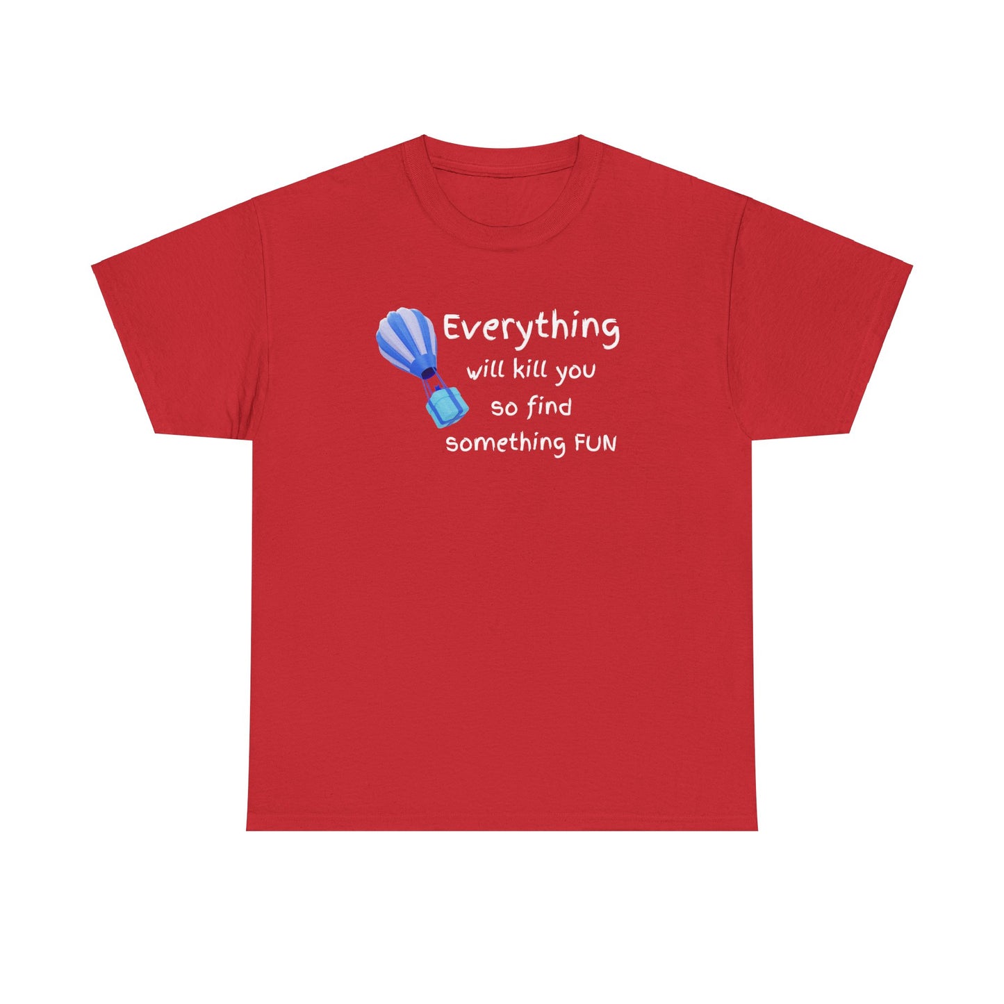 Everything Will Kill You Unisex Heavy Cotton Tee