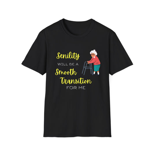 Senility Will Be A Smooth Transition Unisex Softstyle T-Shirt