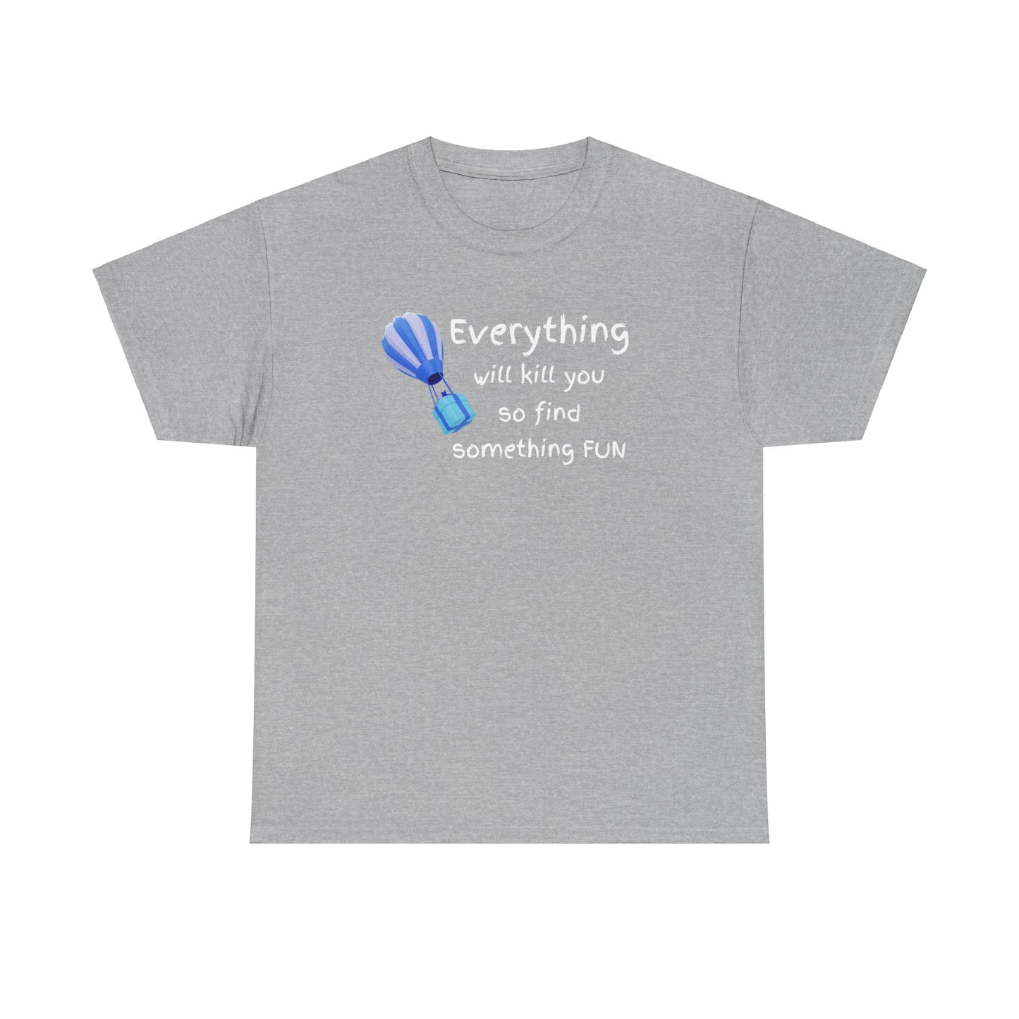 Everything Will Kill You Unisex Heavy Cotton Tee