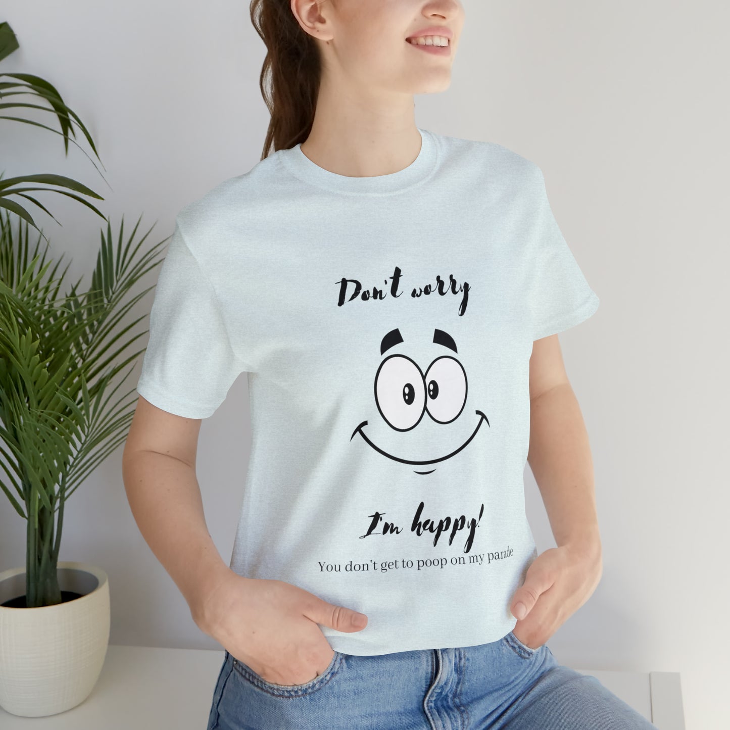 Don't Worry Unisex Jersey Short Sleeve Tee