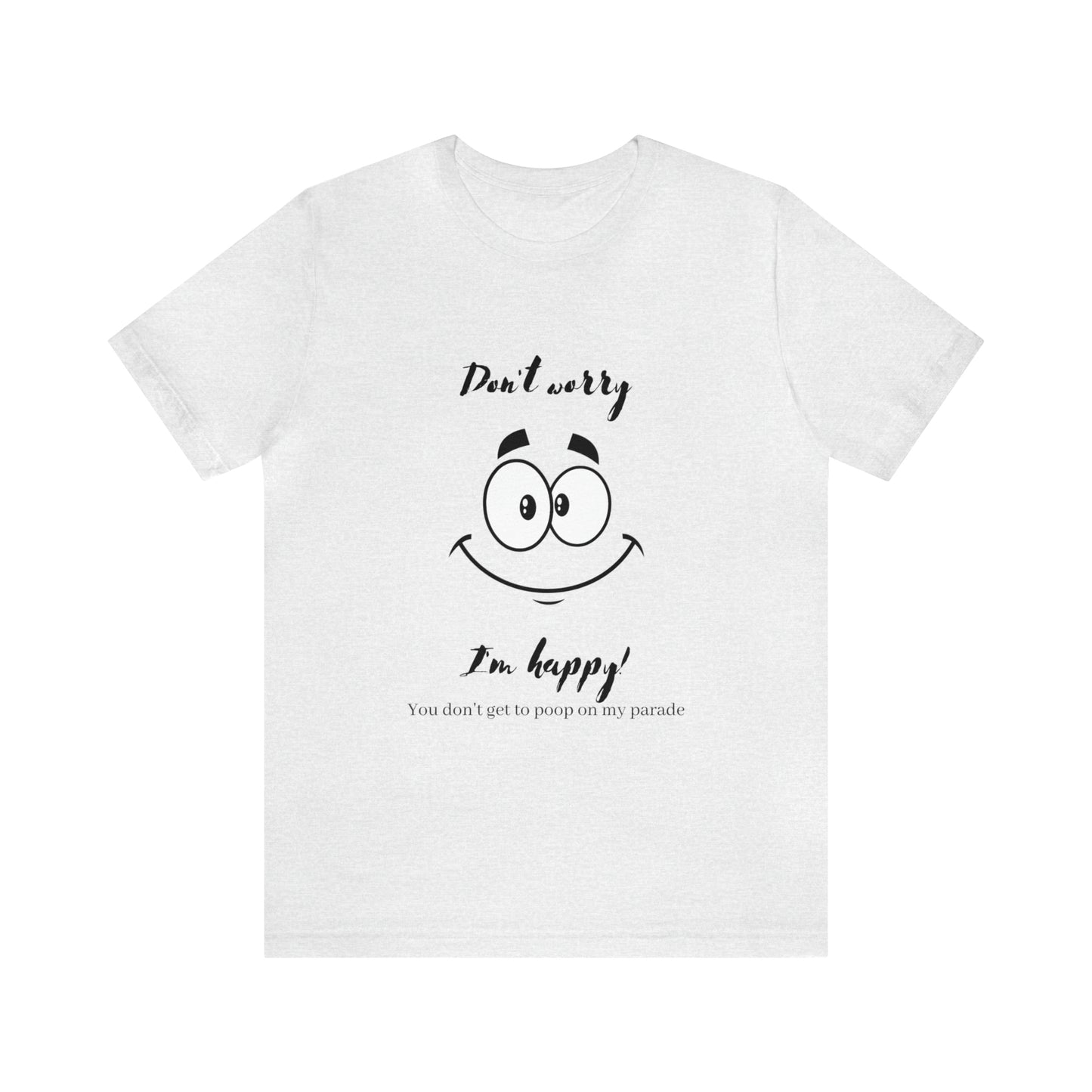 Don't Worry Unisex Jersey Short Sleeve Tee